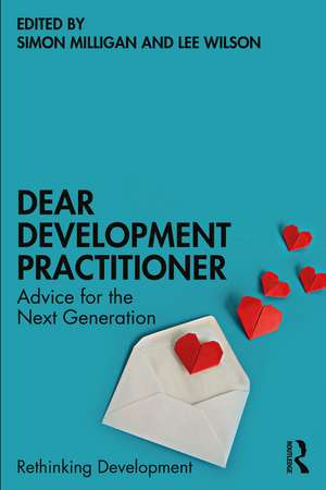 Dear Development Practitioner: Advice for the Next Generation de Simon Milligan