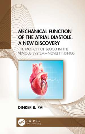 Mechanical Function of the Atrial Diastole: A New Discovery: The Motion of Blood in the Venous System—Novel Findings de Dinker B Rai