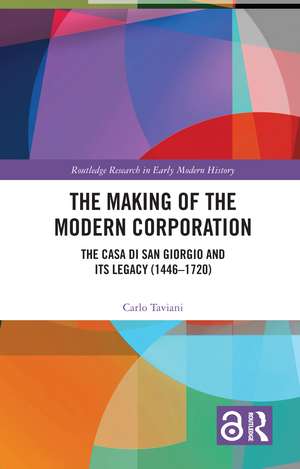 The Making of the Modern Corporation: The Casa di San Giorgio and its Legacy (1446-1720) de Carlo Taviani