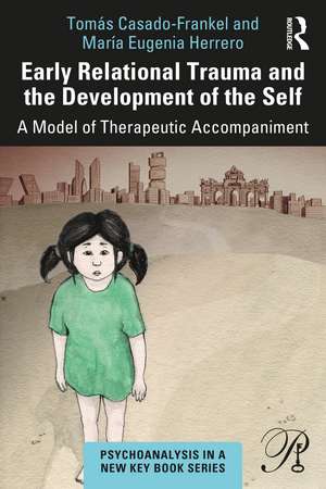 Early Relational Trauma and the Development of the Self: A Model of Therapeutic Accompaniment de Tomás Casado-Frankel