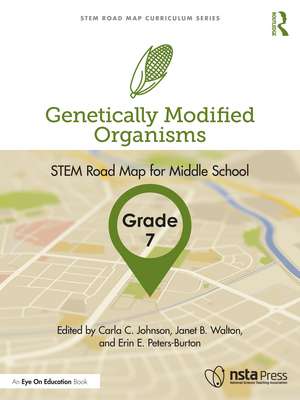 Genetically Modified Organisms, Grade 7: STEM Road Map for Middle School de Carla C. Johnson