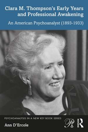 Clara M. Thompson’s Early Years and Professional Awakening: An American Psychoanalyst (1893-1933) de Ann D'Ercole