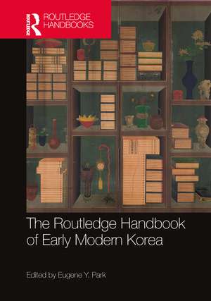 The Routledge Handbook of Early Modern Korea de Eugene Y Park