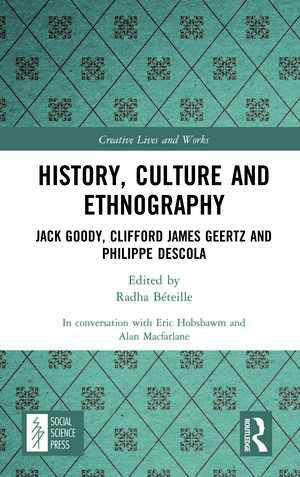 History, Culture and Ethnography: Jack Goody, Clifford James Geertz and Phillippe Descola de Alan Macfarlane