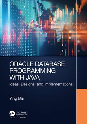 Oracle Database Programming with Java: Ideas, Designs, and Implementations de Ying Bai