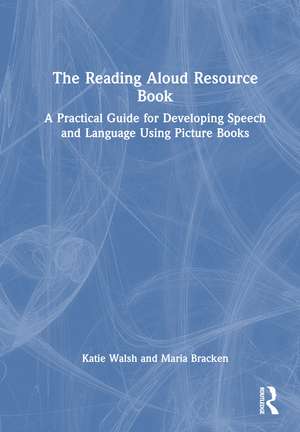 The Reading Aloud Resource Book: A Practical Guide for Developing Speech and Language Using Picture Books de Katie Walsh