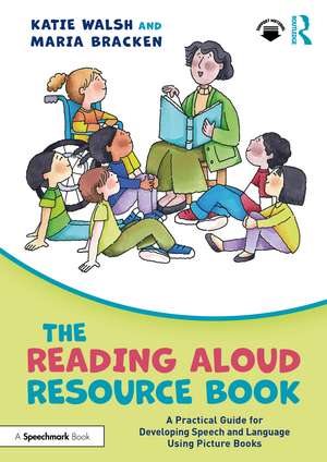 The Reading Aloud Resource Book: A Practical Guide for Developing Speech and Language Using Picture Books de Katie Walsh