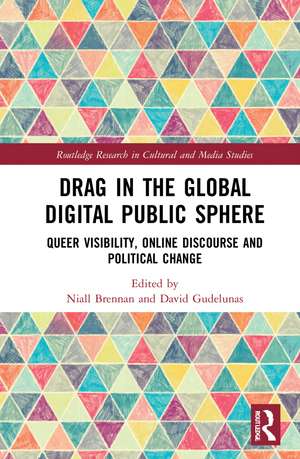 Drag in the Global Digital Public Sphere: Queer Visibility, Online Discourse and Political Change de Niall Brennan