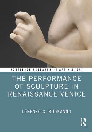 The Performance of Sculpture in Renaissance Venice de Lorenzo G. Buonanno