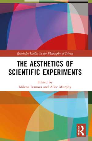 The Aesthetics of Scientific Experiments de Milena Ivanova