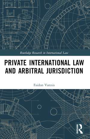 Private International Law and Arbitral Jurisdiction de Faidon Varesis