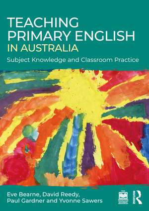 Teaching Primary English in Australia: Subject Knowledge and Classroom Practice de Eve Bearne