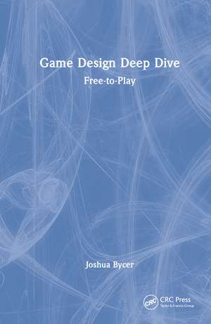 Game Design Deep Dive: Free-to-Play de Joshua Bycer