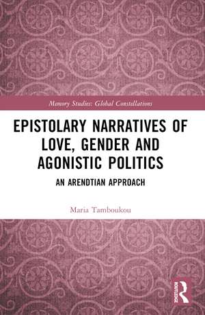 Epistolary Narratives of Love, Gender and Agonistic Politics: An Arendtian Approach de Maria Tamboukou