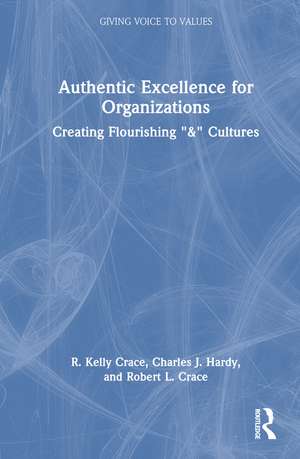 Authentic Excellence for Organizations: Creating Flourishing "&" Cultures de R. Kelly Crace