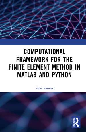 Computational Framework for the Finite Element Method in MATLAB® and Python de Pavel Sumets