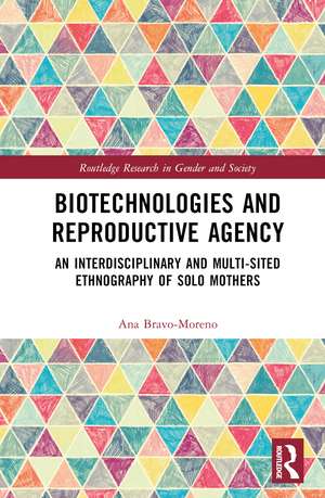 Biotechnologies and Reproductive Agency: An Ethnography of Solo Motherhood in Spain and the United Kingdom de Ana Bravo-Moreno