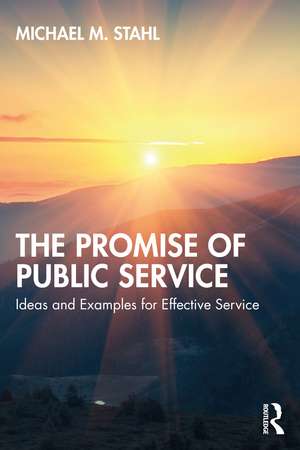 The Promise of Public Service: Ideas and Examples for Effective Service de Michael M. Stahl