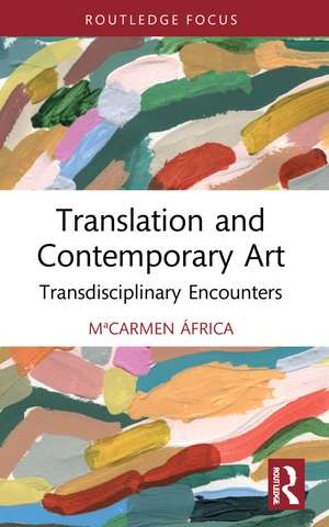 Translation and Contemporary Art: Transdisciplinary Encounters de MªCarmen África Vidal Claramonte