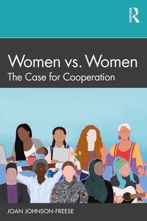 Women vs. Women: The Case for Cooperation de Joan Johnson-Freese