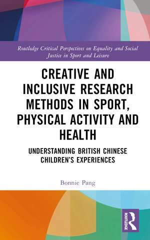 Creative and Inclusive Research Methods in Sport, Physical Activity and Health: Understanding British Chinese Children’s Experiences de Bonnie Pang