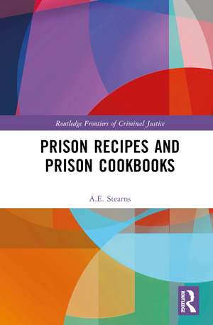 Prison Recipes and Prison Cookbooks de A.E. Stearns