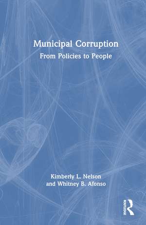 Municipal Corruption: From Policies to People de Kimberly L. Nelson