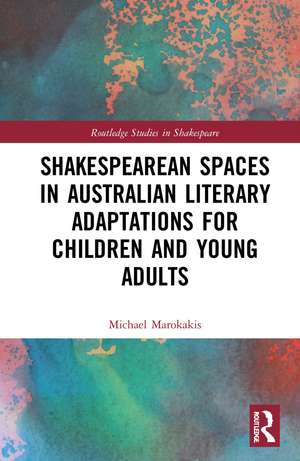 Shakespearean Spaces in Australian Literary Adaptations for Children and Young Adults de Michael Marokakis