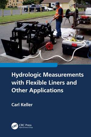 Hydrologic Measurements with Flexible Liners and Other Applications de Carl Keller