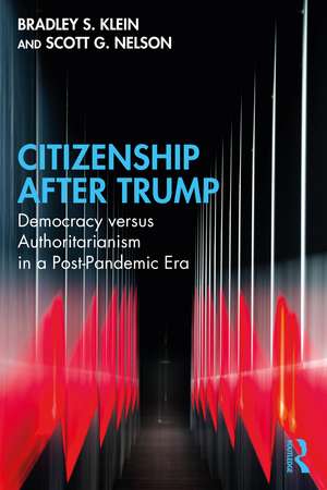 Citizenship After Trump: Democracy versus Authoritarianism in a Post-Pandemic Era de Bradley S. Klein