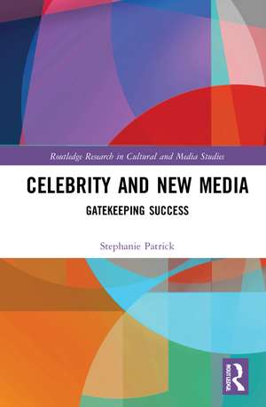 Celebrity and New Media: Gatekeeping Success de Stephanie Patrick