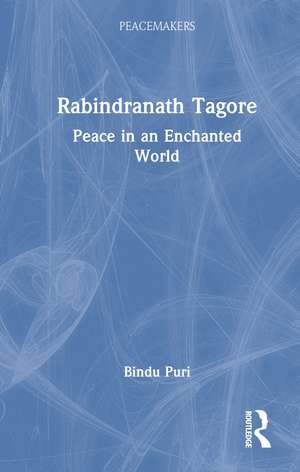 Rabindranath Tagore: Peace in an Enchanted World de Bindu Puri