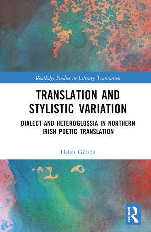 Translation and Stylistic Variation: Dialect and Heteroglossia in Northern Irish Poetic Translation de Helen Gibson