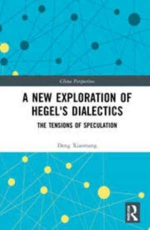 A New Exploration of Hegel's Dialectics: The Tensions of Speculation de Deng Xiaomang