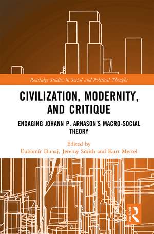 Civilization, Modernity, and Critique: Engaging Jóhann P. Árnason’s Macro-Social Theory de Ľubomír Dunaj