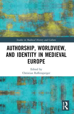 Authorship, Worldview, and Identity in Medieval Europe de Christian Raffensperger