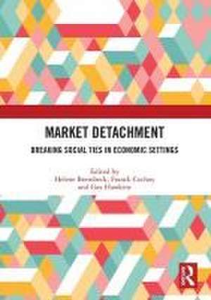 Market Detachment: Breaking Social Ties in Economic Settings de Helene Brembeck