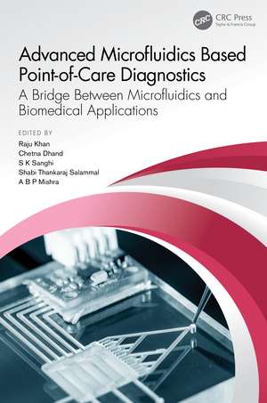 Advanced Microfluidics Based Point-of-Care Diagnostics: A Bridge Between Microfluidics and Biomedical Applications de Raju Khan