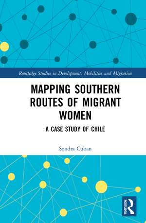 Mapping Southern Routes of Migrant Women: A Case Study of Chile de Sondra Cuban