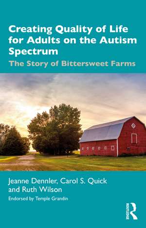 Creating Quality of Life for Adults on the Autism Spectrum: The Story of Bittersweet Farms de Jeanne Dennler