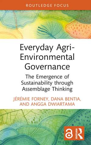 Everyday Agri-Environmental Governance: The Emergence of Sustainability through Assemblage Thinking de Jérémie Forney