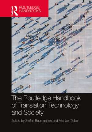 The Routledge Handbook of Translation Technology and Society de Michael Tieber