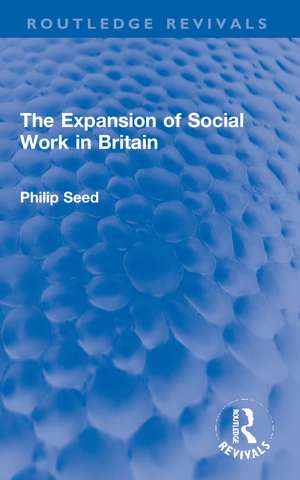 The Expansion of Social Work in Britain de Philip Seed