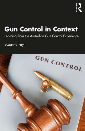 Gun Control in Context: Learning from the Australian Gun Control Experience de Suzanna Fay