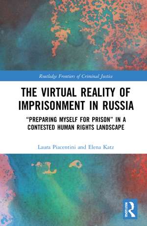 The Virtual Reality of Imprisonment in Russia: 'Preparing myself for Prison' in a Contested Human Rights Landscape de Laura Piacentini