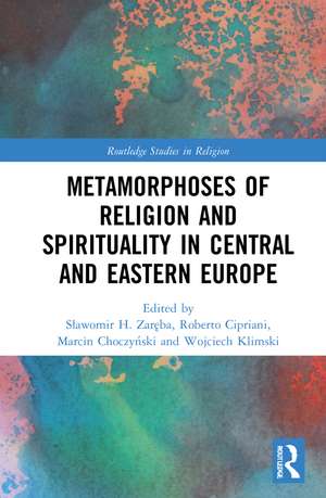 Metamorphoses of Religion and Spirituality in Central and Eastern Europe de Sławomir H. Zaręba