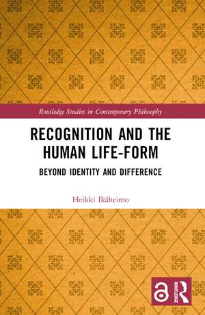 Recognition and the Human Life-Form: Beyond Identity and Difference de Heikki Ikäheimo