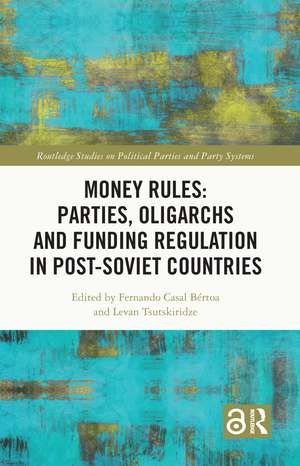 Money Rules: Parties, Oligarchs and Funding Regulation in Post-Soviet Countries de Fernando Casal Bértoa