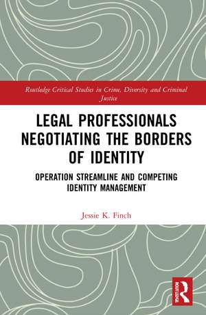 Legal Professionals Negotiating the Borders of Identity: Operation Streamline and Competing Identity Management de Jessie K. Finch