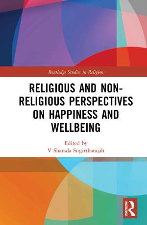 Religious and Non-Religious Perspectives on Happiness and Wellbeing de Sharada Sugirtharajah